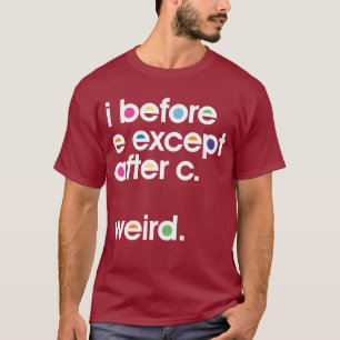Jag före E utom efter C. Konstig. Lustigt T-shirt