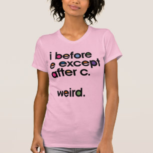 Jag före E utom efter C. Konstig. Lustigt T-shirt