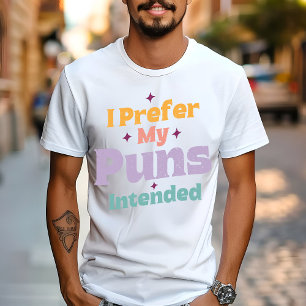 Jag föredrar mina ordvitsar som är tänkta som en S T Shirt