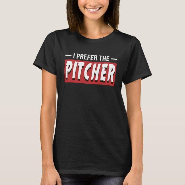 Jag föredrar Pitcher-teamets sportspel T Shirt (Framsida)
