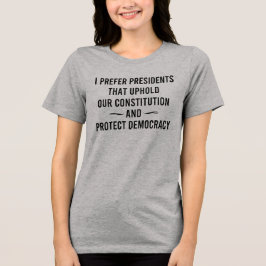 Jag föredrar presidenter som upprätthåller vår kon t shirt