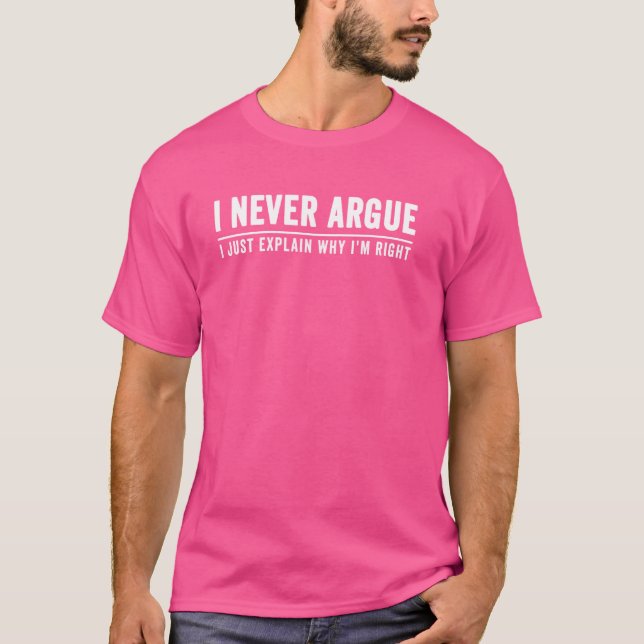 Jag förklarar aldrig varför jag är Höger att veta  T Shirt (Framsida)