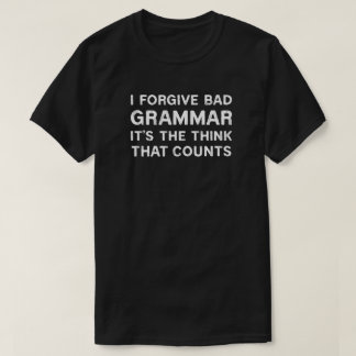 Jag förlåter dålig grammatik t shirt