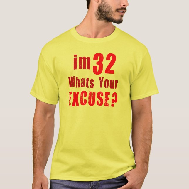 Jag förmiddag 32, vad är din ursäkt? Födelsedag Tee (Framsida)