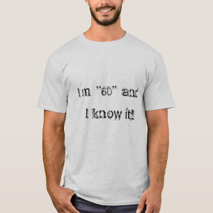 Jag förmiddag 60 och jag vet den! tee shirt