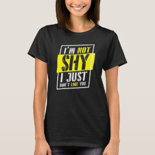 Jag förmiddag inte blygt I gillar precis inte dig T Shirt