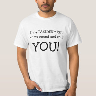 Jag förmiddagen en TAXIDERMIST, l5At mig montera T Shirt