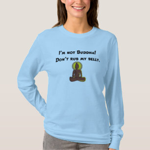 Jag förmiddagen inte Buddha, gnider inte min buk! T-shirt