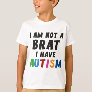 Jag förmiddagen inte en Brat, mig har Autism T Shirt