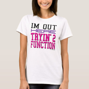Jag förmiddagen ut Tryin' 2 fungerar här Tee Shirt