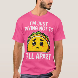 JAG Försöker Bara Inte Falla Isär Taco Mexikansk M T Shirt