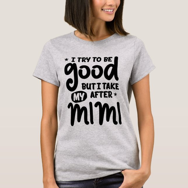 Jag försöker vara Bra, men jag tar efter min Mimi T Shirt (Framsida)