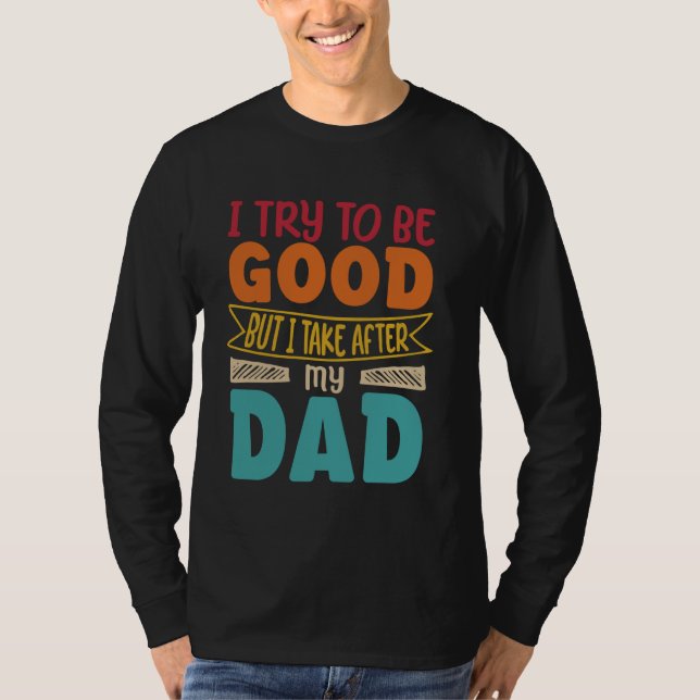Jag försöker vara bra, men jag tar efter min pappa t shirt (Framsida)