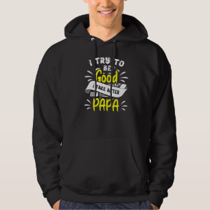 Jag försöker vara Bra, men jag tar efter Pappa för Hoodie