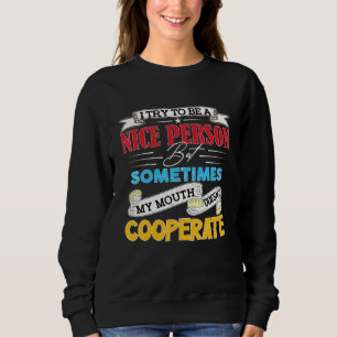 Jag försöker vara en trevlig person, men ibland mi t shirt