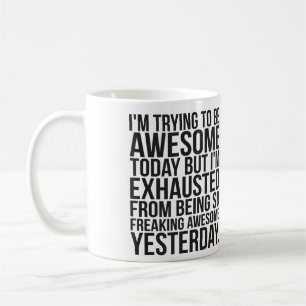 Jag försöker vara fantastisk i dag, men jag är kaffemugg