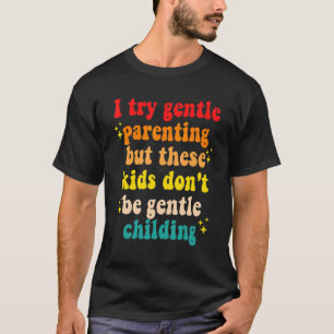 Jag försöker vara försiktig med föräldraskapet, me t shirt
