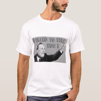Jag försökte att berätta dig! t-shirt