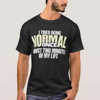 Jag försökte att vara det normala en gång t-shirt
