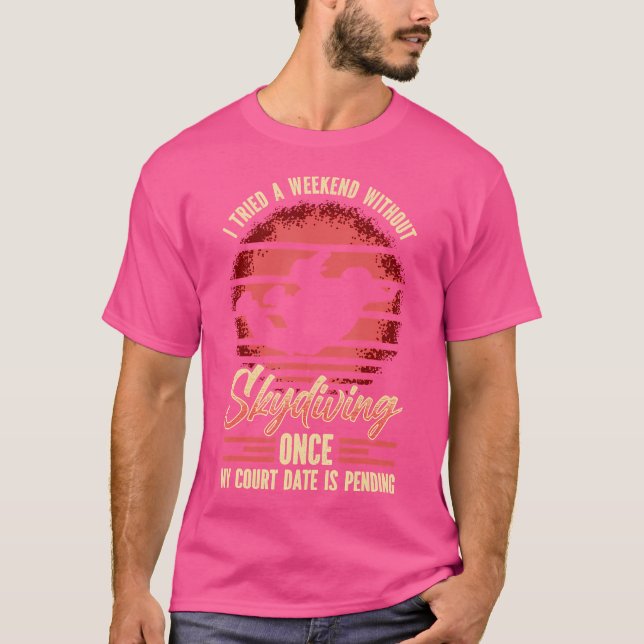Jag försökte en Helg utan Skydiving Gång T Shirt (Framsida)