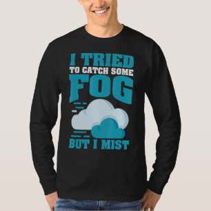Jag försökte fånga lite mat, men jag Mist för Mete T Shirt