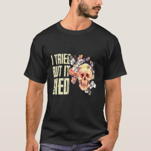 Jag försökte, men jag dog  trädgårdsmästare. t shirt