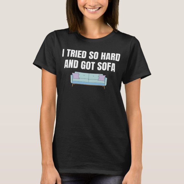 Jag försökte så hårt och Har Soffa 3 T Shirt (Framsida)