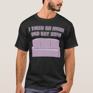 Jag försökte så hårt och har Soffa lat slappna av. T Shirt