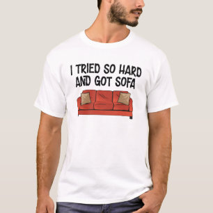 Jag försökte så hårt och Har Soffa T Shirt