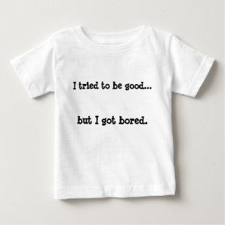 Jag försökte vara bra, men har uttråkade. t-shirt