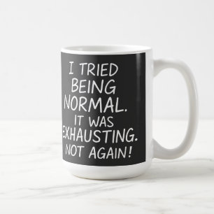 Jag försökte vara normal. Det var tröttsamt. Inte Kaffemugg