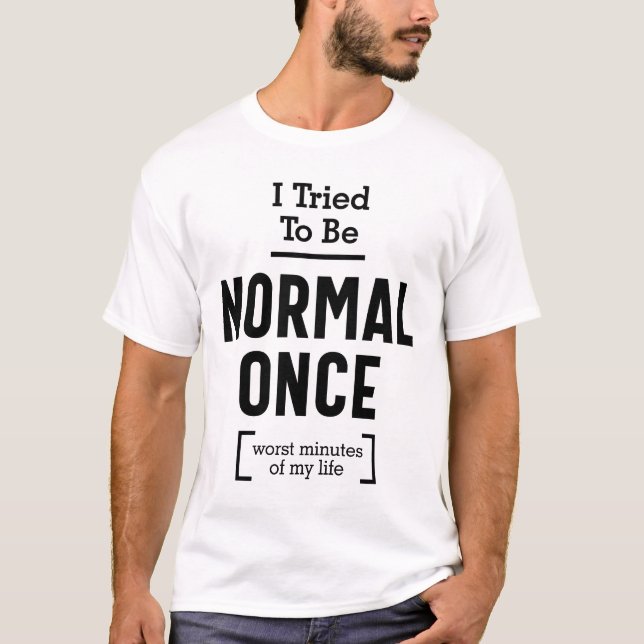 Jag försökte vara normal Gång. Min livs värsta min T Shirt (Framsida)