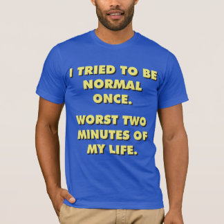 Jag försökte vara normal Gång. Värst två minuter n Tee Shirt