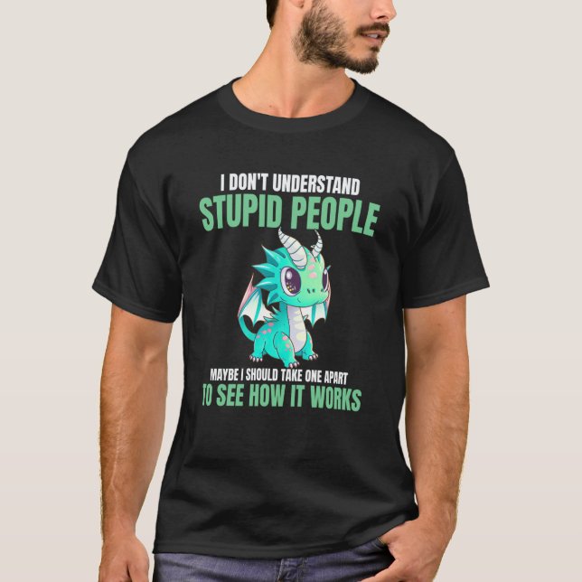 Jag förstår inte dumma människor  Drakar T Shirt (Framsida)