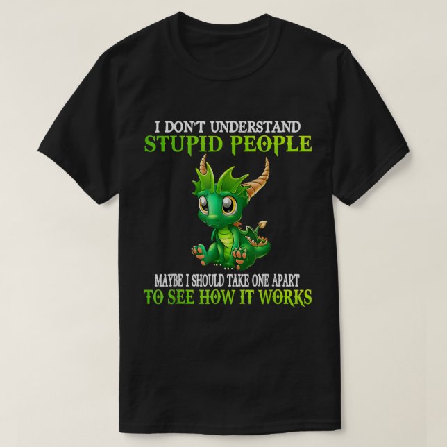 Jag förstår inte Stupid People Cute Dragons Kärlek T Shirt (Design framsida)