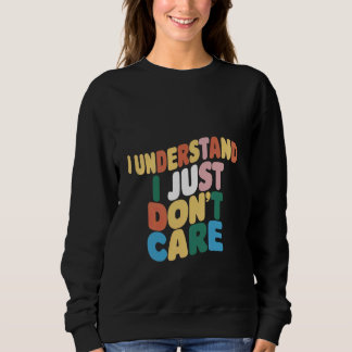 Jag förstår, jag bryr mig bara inte _ — t shirt