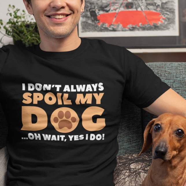Jag förstör inte alltid min Hund T Shirt (I Don't Always Spoil My Dog ... Oh Wait, Yes I Do! Shirt)