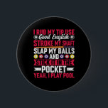 Jag förstör min Tip-Använda Bra Engelska - Funny B Knapp<br><div class="desc">Jag förstör min Tip-Använda Bra Engelska - Lusnyj Bassäng Billiards Player</div>