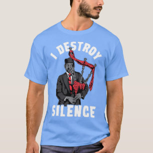 Jag förstör tystnad i skotsk Bagpipe Musician-grap T Shirt