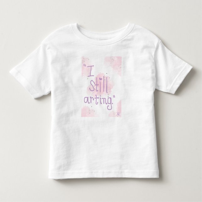 Jag fortfarande Arting Toddler T-shirt (Framsida)