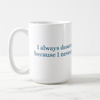 Jag förtjänar alltid den bästa behandlingen kaffemugg