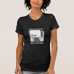 Jag fortsätter trycka på esc t shirt