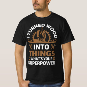 Jag förvandlade trä till sak, vad är din supermakt t shirt