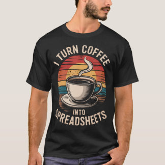 Jag Förvandlar Kaffe Till Kalkylblad Retro Kaffein T Shirt