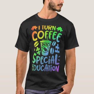 Jag förvandlar kaffe till Speciell skollärare T Shirt