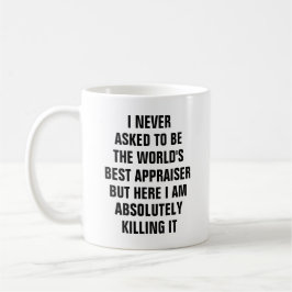 Jag frågade aldrig att vara den bäst appraiseren kaffemugg