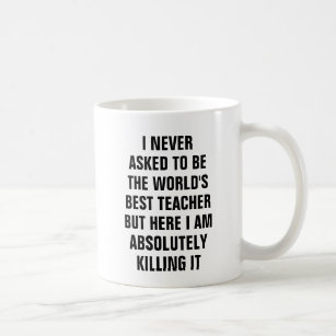 Jag frågade aldrig att vara den bäst lärare för kaffemugg