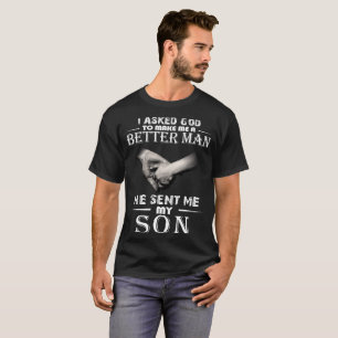 Jag frågade guden att göra mig en bättre man so tee