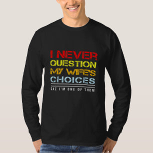 Jag frågar aldrig mina valmöjligheter t shirt