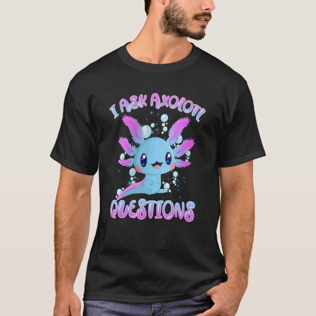 Jag frågar Axolotl frågorna Axolotl plush Cute Axo T Shirt (Framsida)